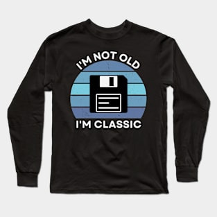 I'm not old, I'm Classic | Floppy | Retro Hardware | Vintage Sunset | '80s '90s Video Gaming Long Sleeve T-Shirt